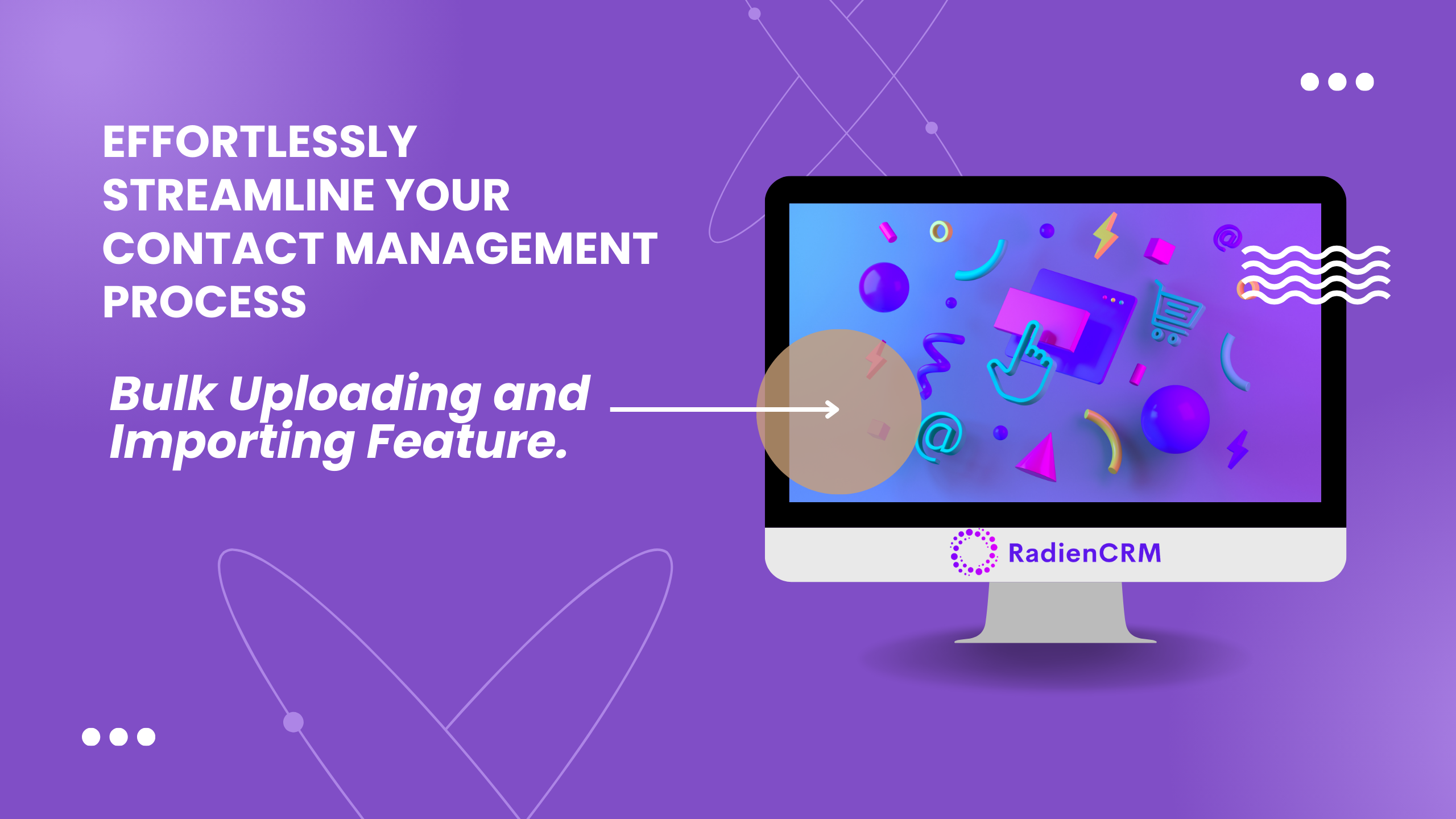 Effortlessly streamline your contact management process with Radien CRM’s bulk uploading and importing feature