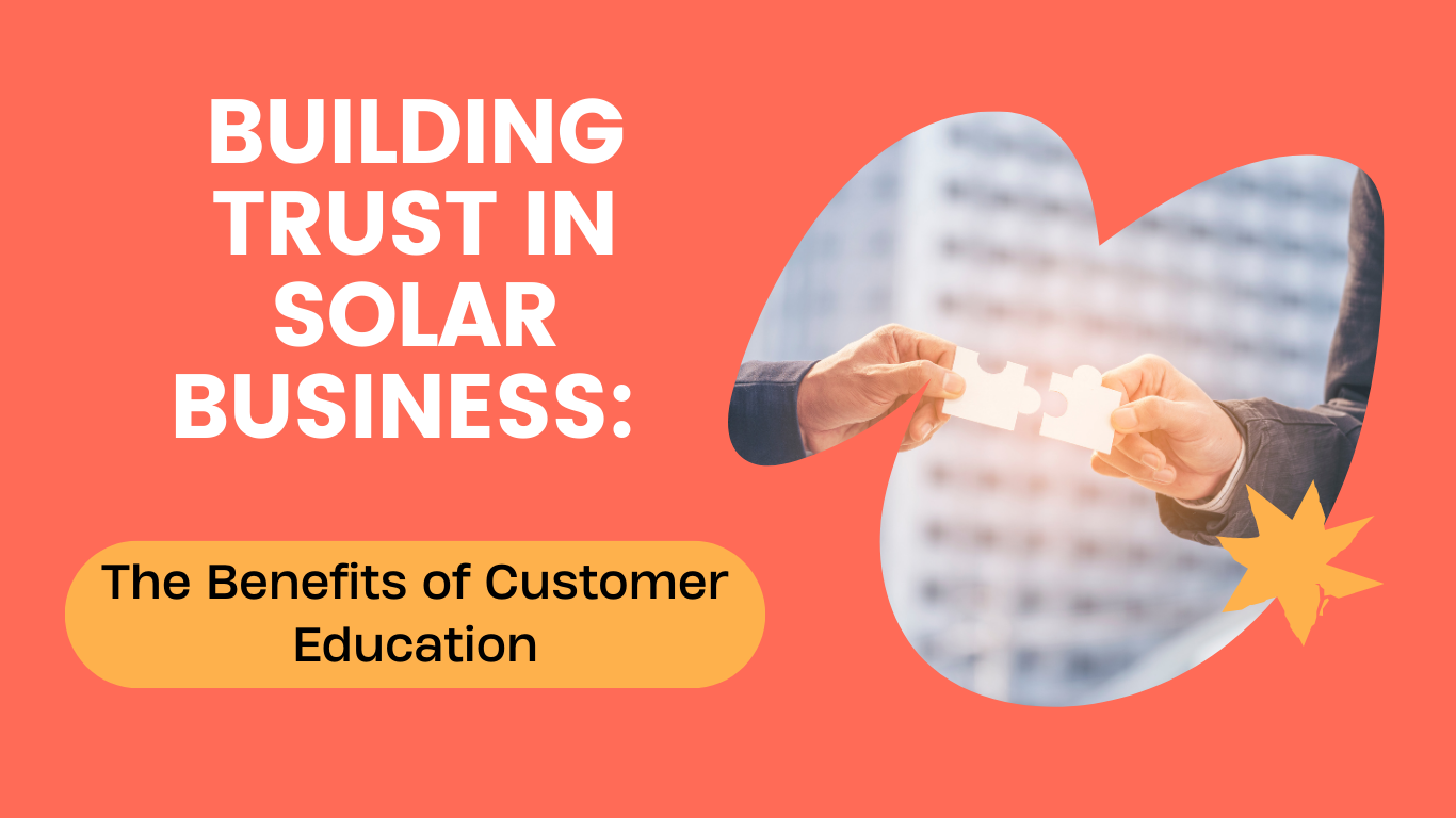 Building Trust in Solar Business: The Benefits of Customer Education